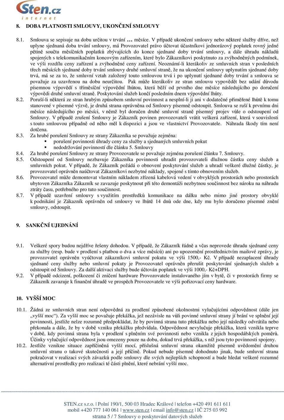 poplatků zbývajících do konce sjednané doby trvání smlouvy, a dále úhradu nákladů spojených s telekomunikačním koncovým zařízením, které bylo Zákazníkovi poskytnuto za zvýhodněných podmínek, ve výši