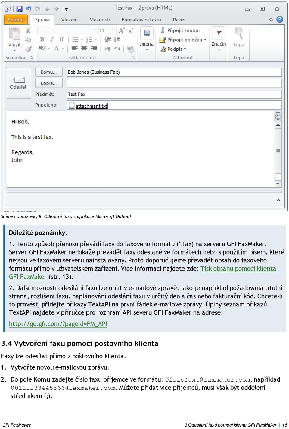 Proto doporučujeme převádět obsah do faxového formátu přímo v uživatelském zařízení. Více informací najdete zde: Tisk obsahu pomocí klienta GFI FaxMaker (str. 13). 2.