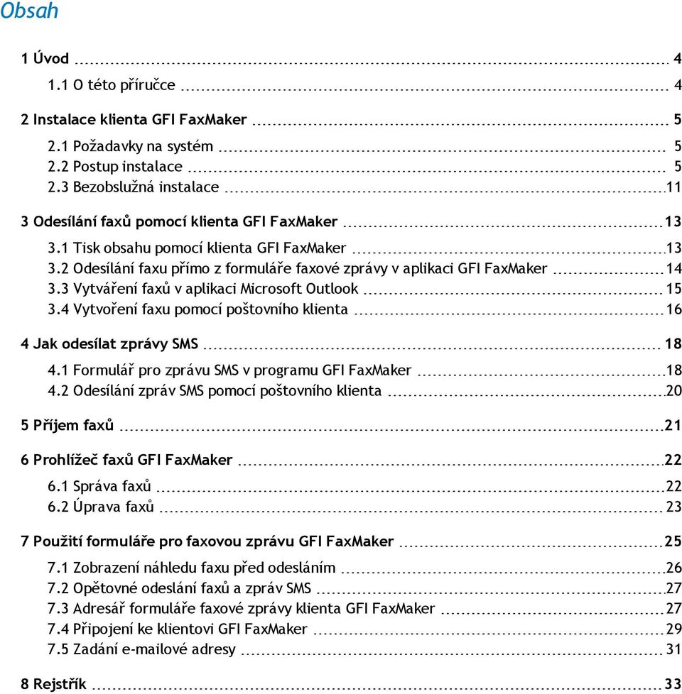 4 Vytvoření faxu pomocí poštovního klienta 16 4 Jak odesílat zprávy SMS 18 4.1 Formulář pro zprávu SMS v programu GFI FaxMaker 18 4.