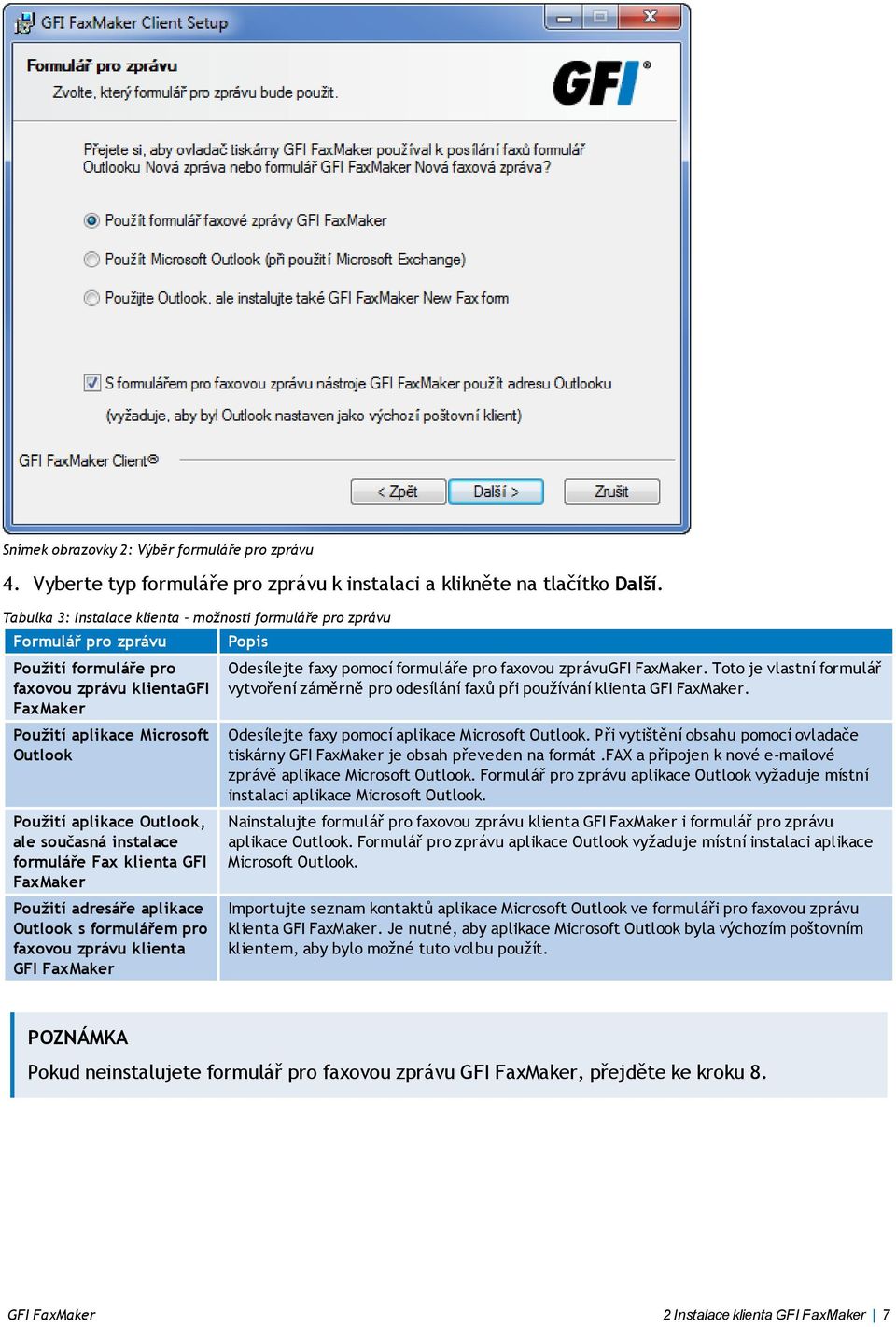 ale současná instalace formuláře Fax klienta GFI FaxMaker Použití adresáře aplikace Outlook s formulářem pro faxovou zprávu klienta GFI FaxMaker Odesílejte faxy pomocí formuláře pro faxovou zprávugfi