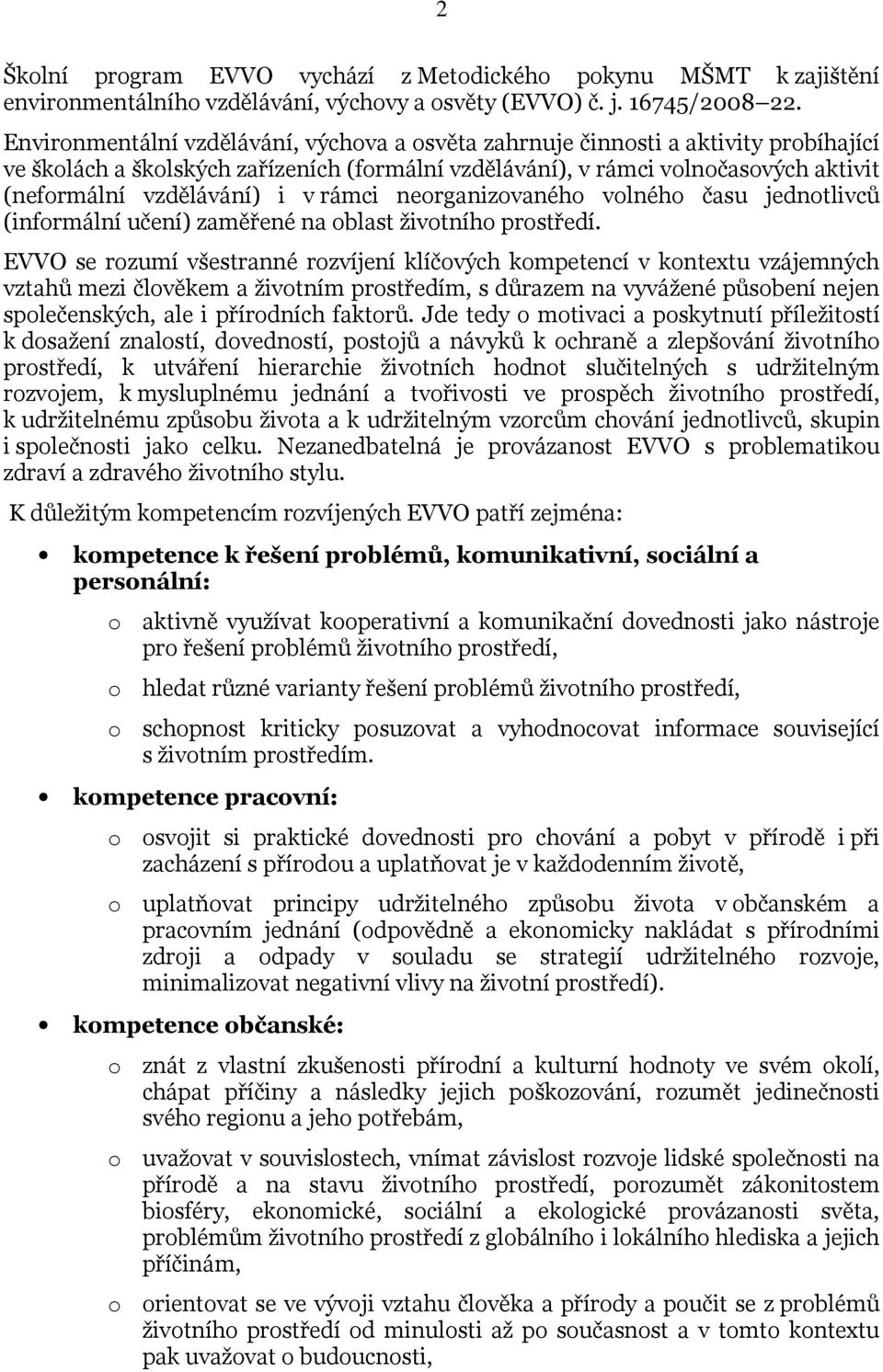 v rámci neorganizovaného volného času jednotlivců (informální učení) zaměřené na oblast životního prostředí.