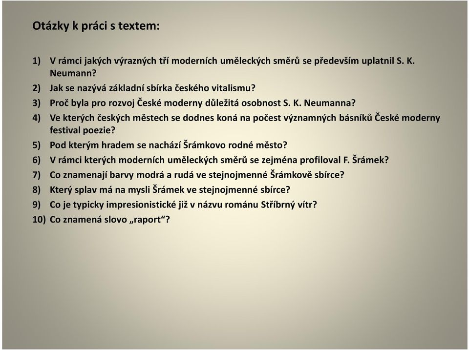 5) Pod kterým hradem se nachází Šrámkovo rodné město? 6) V rámci kterých moderních uměleckých směrů se zejména profiloval F. Šrámek?