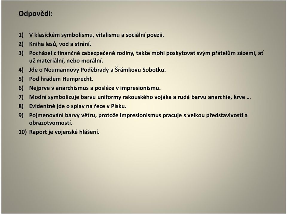 4) Jde o Neumannovy Poděbrady a Šrámkovu Sobotku. 5) Pod hradem Humprecht. 6) Nejprve v anarchismus a posléze v impresionismu.