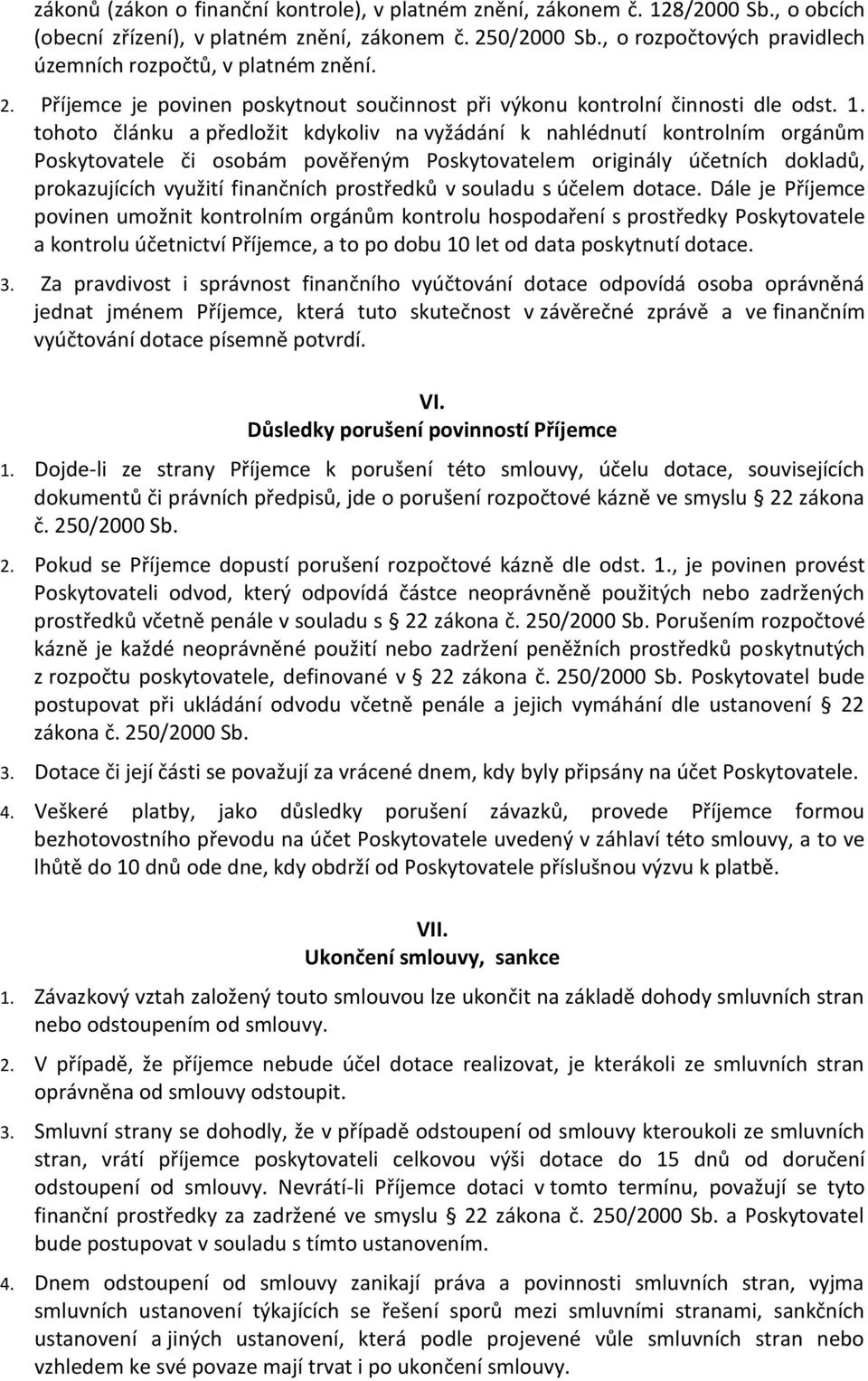 tohoto článku a předložit kdykoliv na vyžádání k nahlédnutí kontrolním orgánům Poskytovatele či osobám pověřeným Poskytovatelem originály účetních dokladů, prokazujících využití finančních prostředků