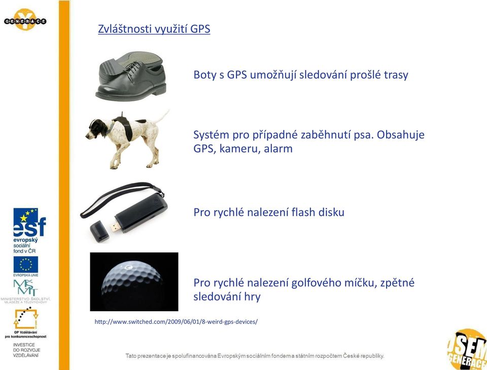 Obsahuje GPS, kameru, alarm Pro rychlé nalezení flash disku Pro