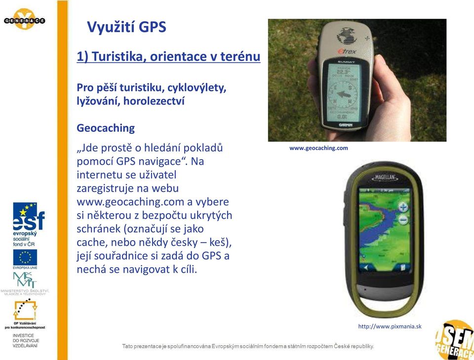 Na internetu se uživatel zaregistruje na webu www.geocaching.