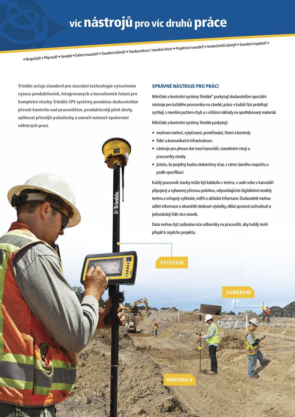 Trimble SPS systémy pomůžou dodavatelům převzít kontrolu nad pracovištěm, produktivněji plnit úkoly, splňovat přísnější požadavky a omezit nutnost opakování některých prací.