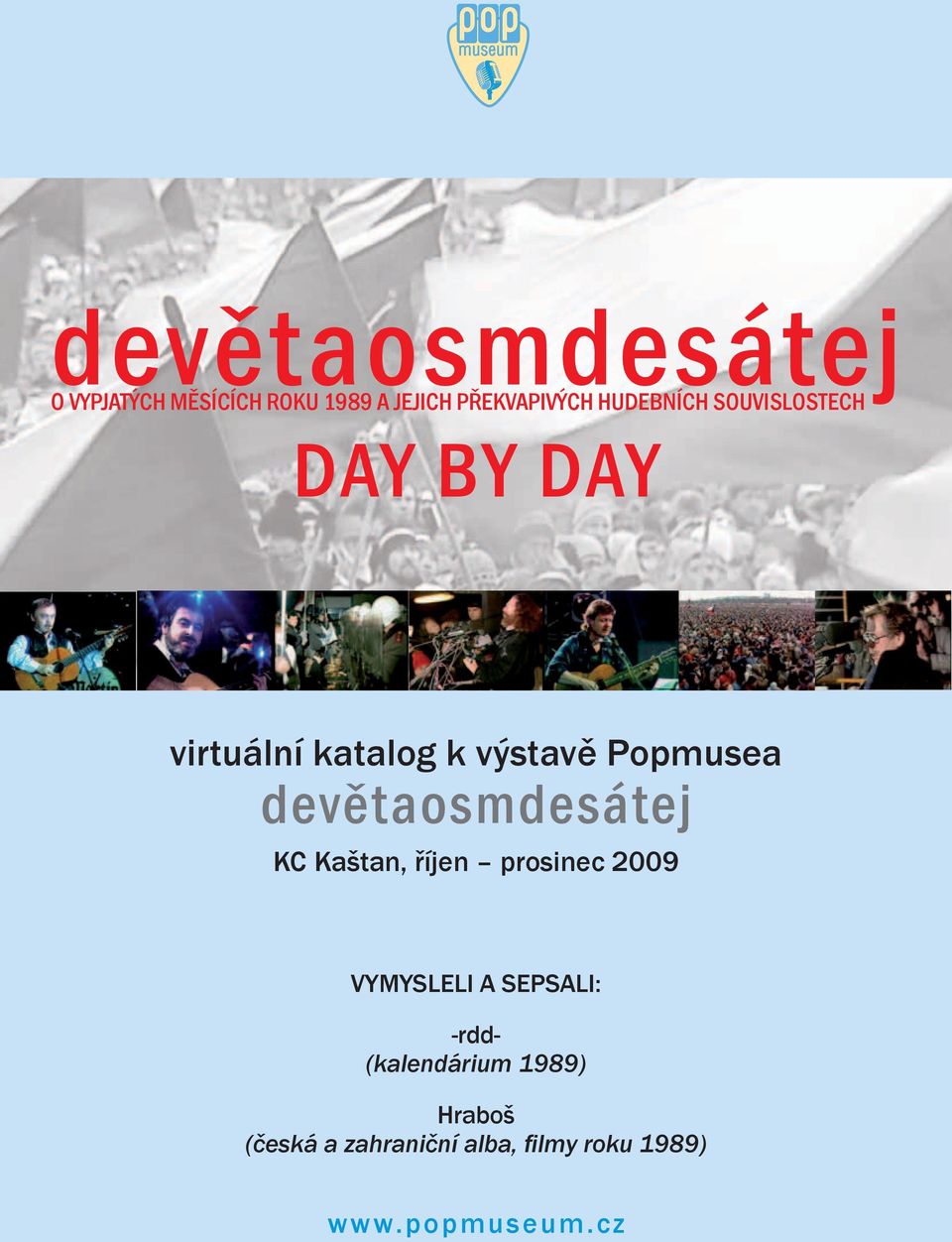DAY BY DAY. virtuální katalog k výstavě Popmusea. devětaosmdesátej. KC  Kaštan, říjen prosinec 2009 VYMYSLELI A SEPSALI: -rdd- (kalendárium 1989) -  PDF Free Download