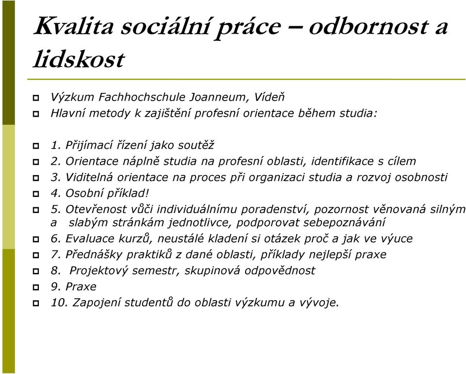 Osobní příklad! 5. Otevřenost vůči individuálnímu poradenství, pozornost věnovaná silným a slabým stránkám jednotlivce, podporovat sebepoznávání 6.