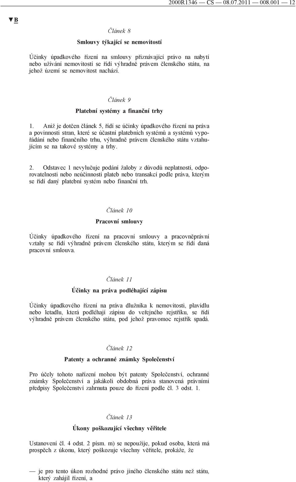nemovitost nachází. Článek 9 Platební systémy a finanční trhy 1.