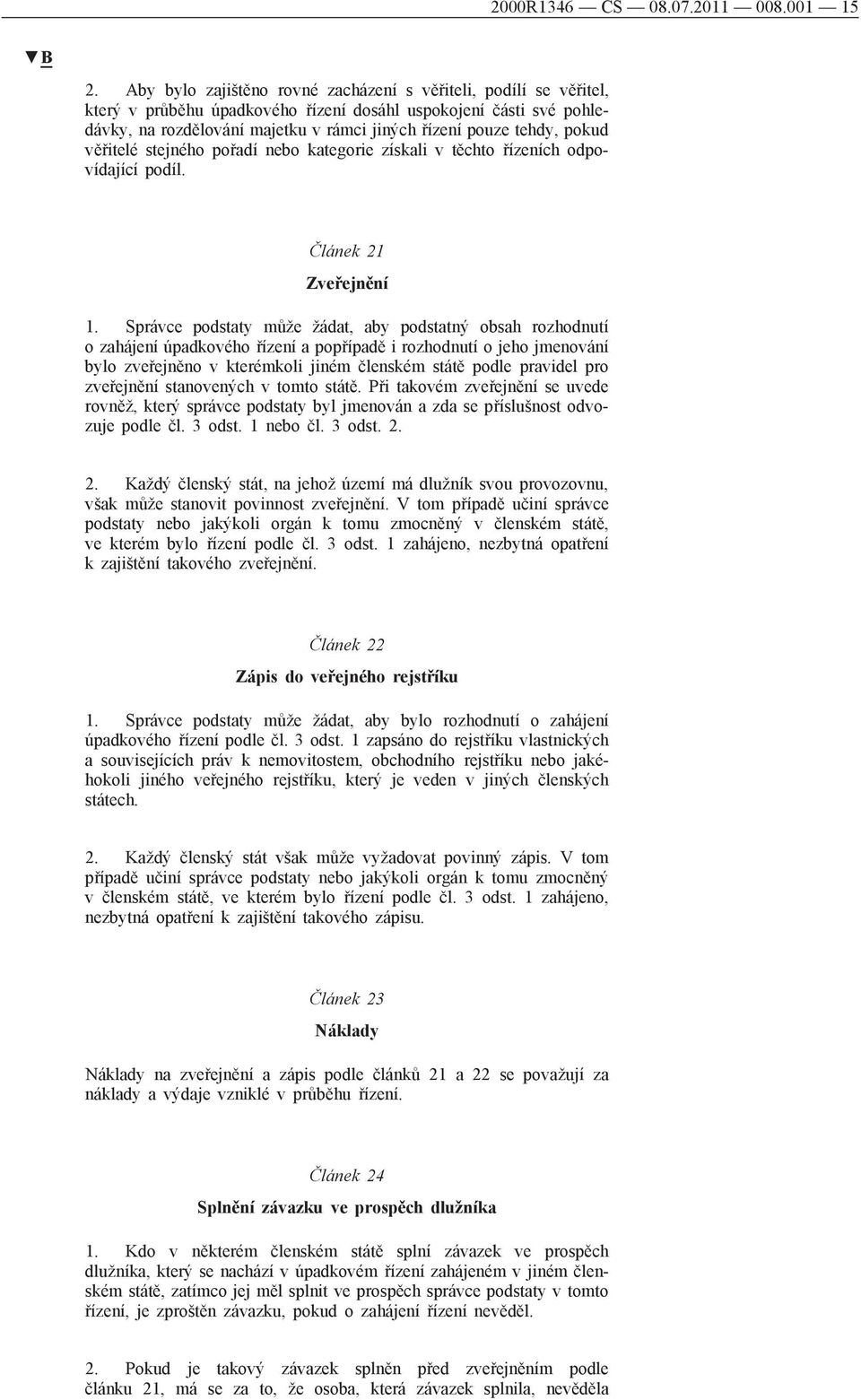 pokud věřitelé stejného pořadí nebo kategorie získali v těchto řízeních odpovídající podíl. Článek 21 Zveřejnění 1.