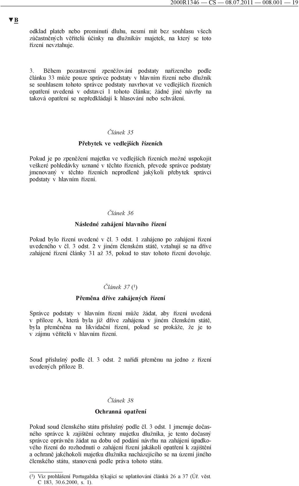 opatření uvedená v odstavci 1 tohoto článku; žádné jiné návrhy na taková opatření se nepředkládají k hlasování nebo schválení.