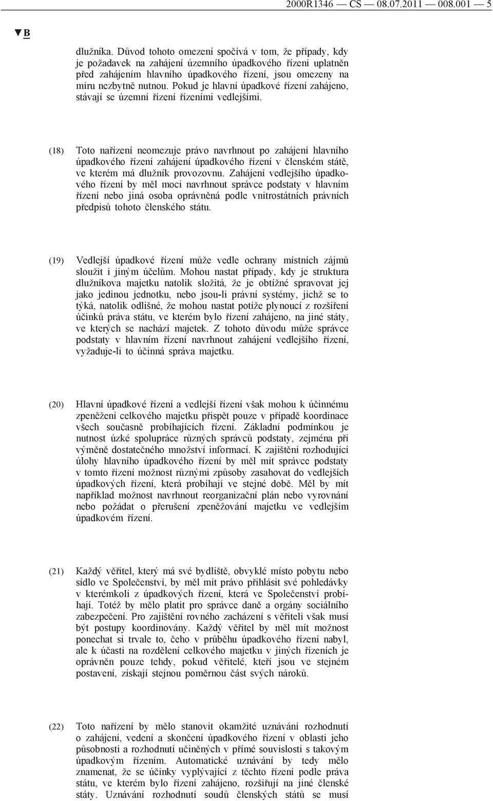 Pokud je hlavní úpadkové řízení zahájeno, stávají se územní řízení řízeními vedlejšími.
