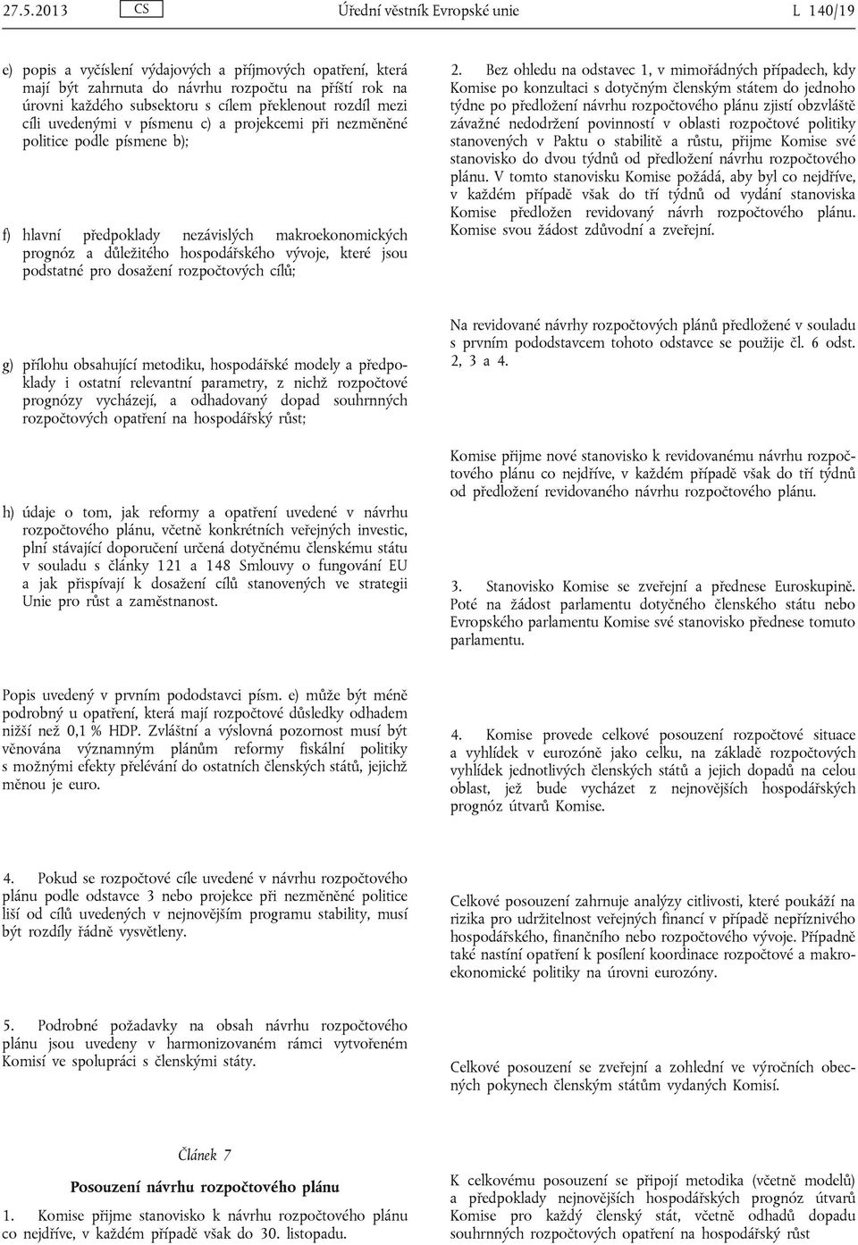které jsou podstatné pro dosažení rozpočtových cílů; 2.