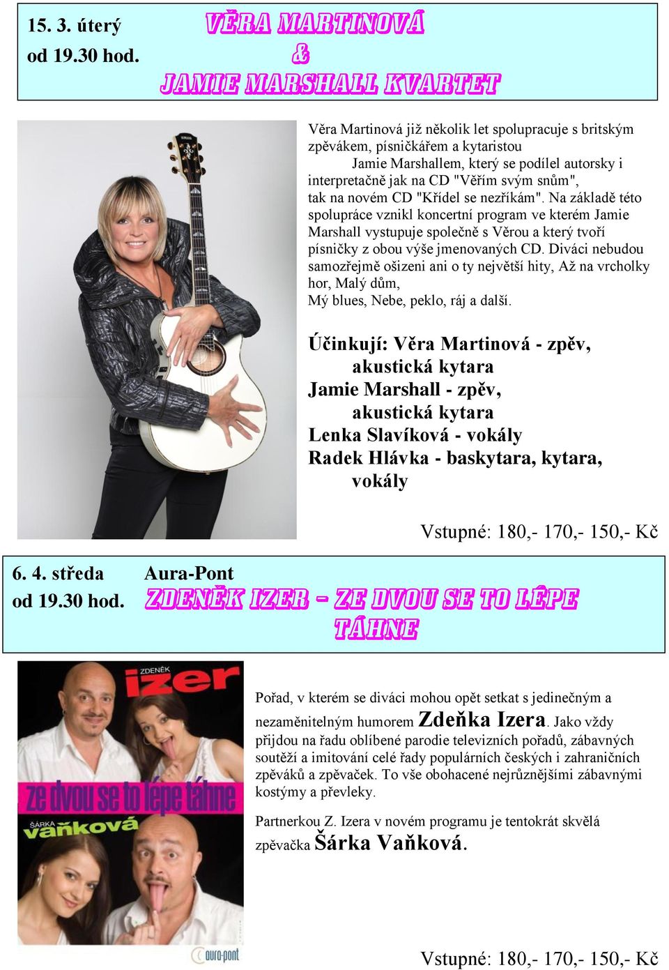snům", tak na novém CD "Křídel se nezříkám". Na základě této spolupráce vznikl koncertní program ve kterém Jamie Marshall vystupuje společně s Věrou a který tvoří písničky z obou výše jmenovaných CD.