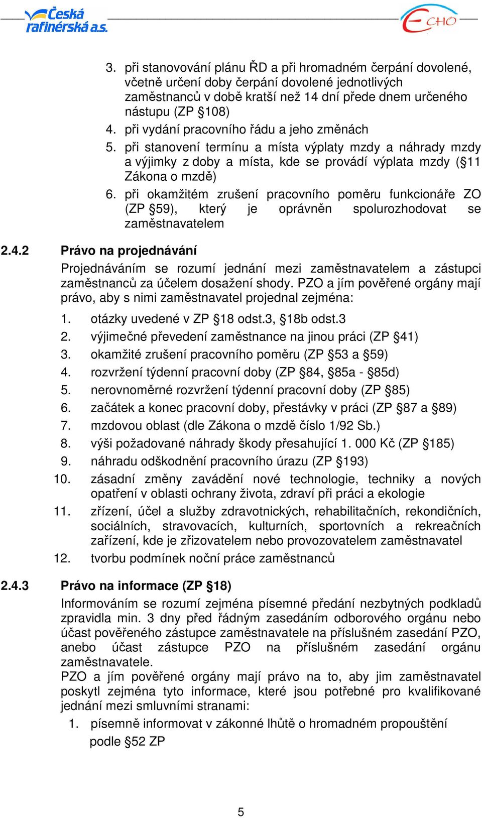 při okamžitém zrušení pracovního poměru funkcionáře ZO (ZP 59), který je oprávněn spolurozhodovat se zaměstnavatelem 2.4.