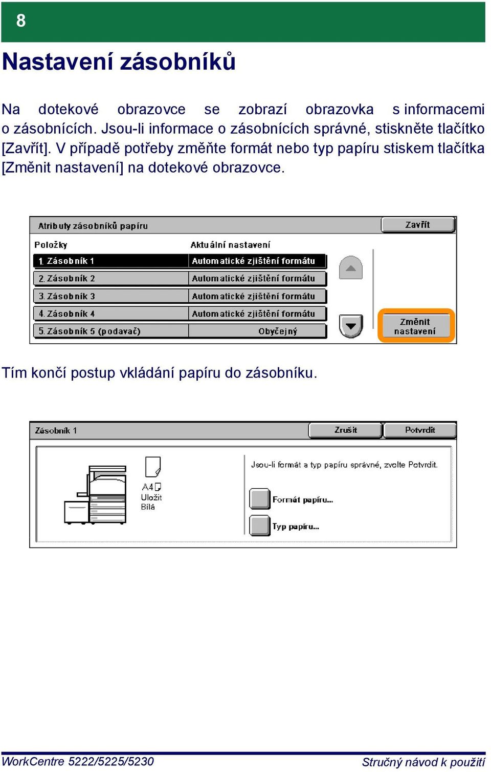 Jsou-li informace o zásobnících správné, stiskněte tlačítko [Zavřít].