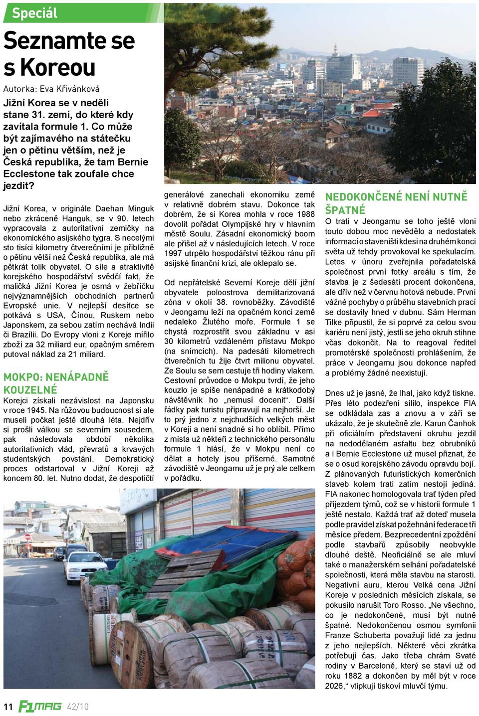 letech vypracovala z autoritativní zemičky na ekonomického asijského tygra. S necelými sto tisíci kilometry čtverečními je přibližně o pětinu větší než Česká republika, ale má pětkrát tolik obyvatel.