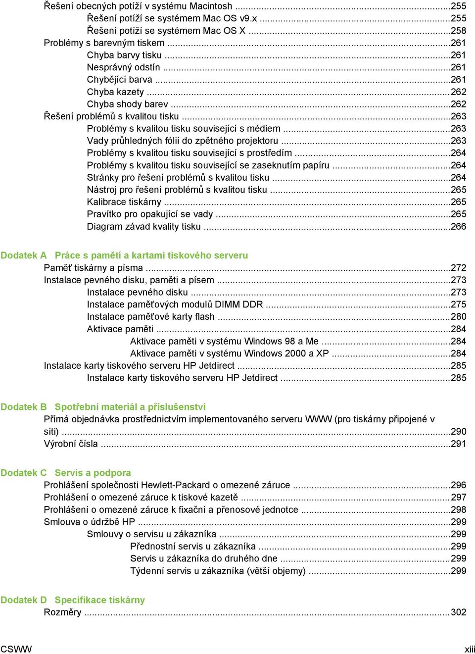 ..263 Vady průhledných fólií do zpětného projektoru...263 Problémy s kvalitou tisku související s prostředím...264 Problémy s kvalitou tisku související se zaseknutím papíru.