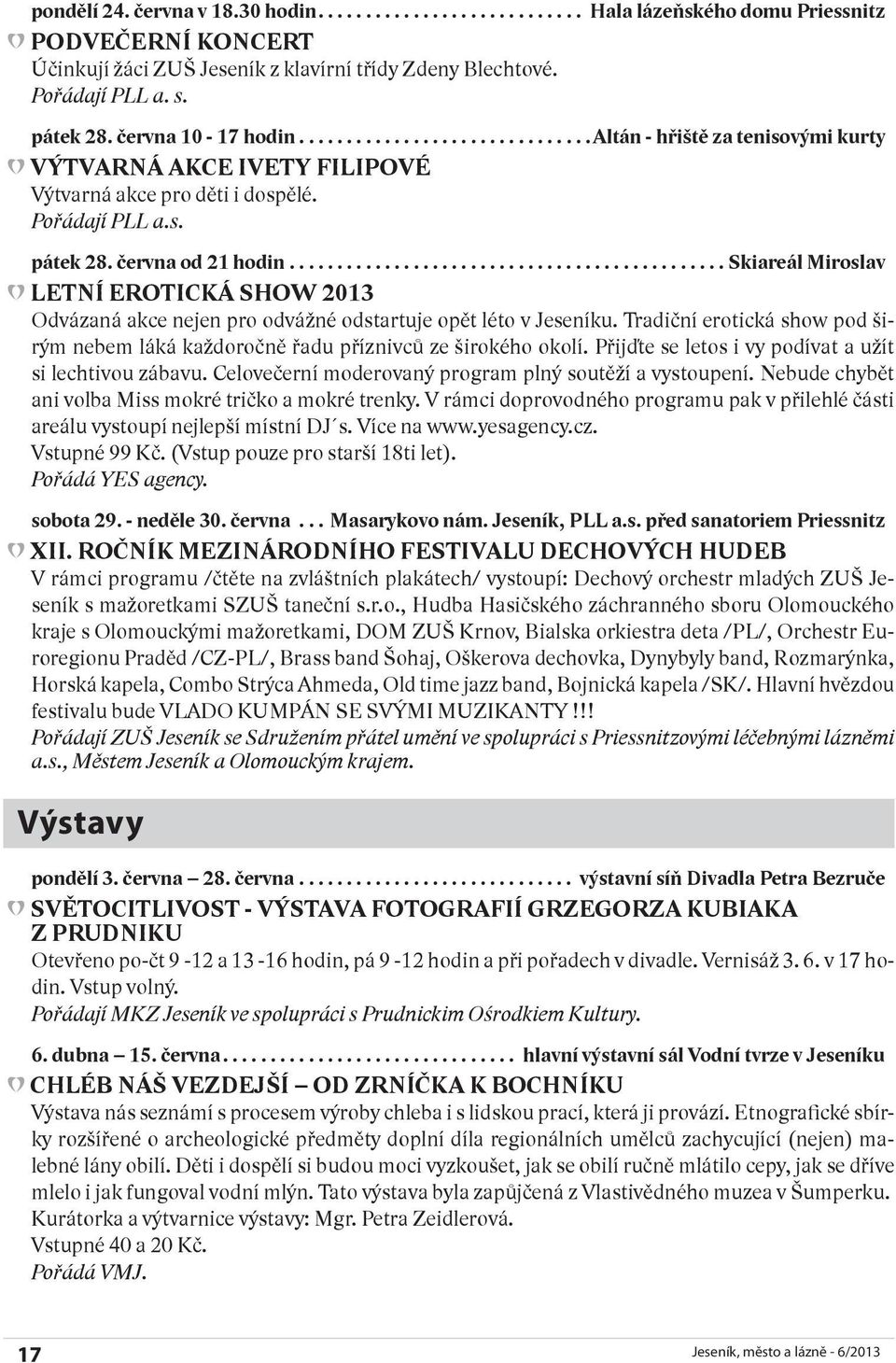 ..skiareál Miroslav LETNÍ EROTICKÁ SHOW 2013 Odvázaná akce nejen pro odvážné odstartuje opět léto v Jeseníku. Tradiční erotická show pod širým nebem láká každoročně řadu příznivců ze širokého okolí.