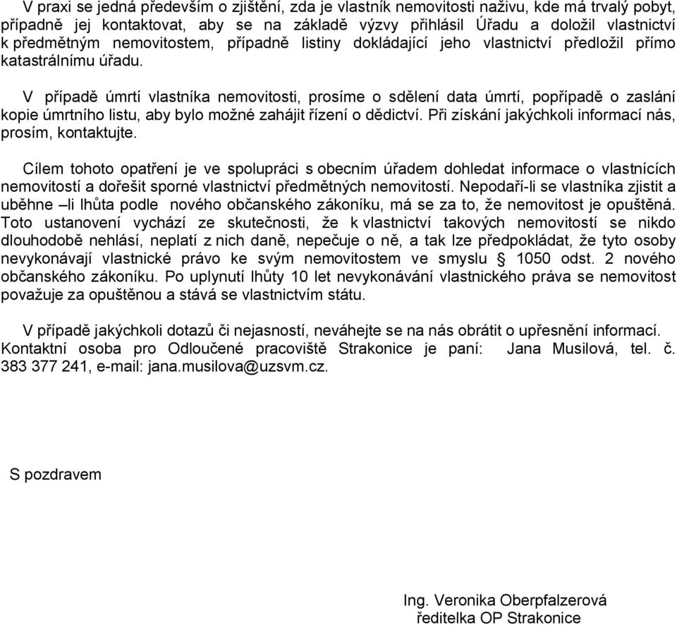 V případě úmrtí vlastníka nemovitosti, prosíme o sdělení data úmrtí, popřípadě o zaslání kopie úmrtního listu, aby bylo možné zahájit řízení o dědictví.
