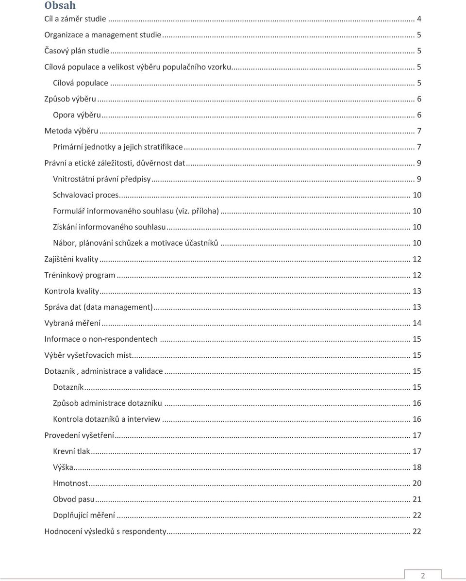 ..10 Formulář informovaného souhlasu (viz. příloha)...10 Získání informovaného souhlasu...10 Nábor, plánování schůzek a motivace účastníků...10 Zajištění kvality...12 Tréninkový program.