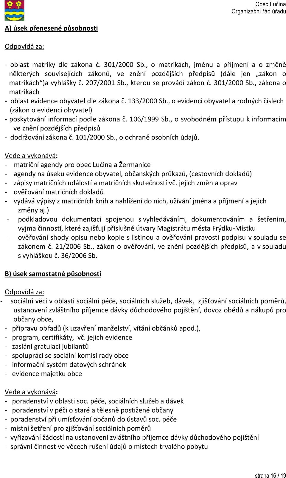 , zákona o matrikách - oblast evidence obyvatel dle zákona č. 133/2000 Sb., o evidenci obyvatel a rodných číslech (zákon o evidenci obyvatel) - poskytování informací podle zákona č. 106/1999 Sb.