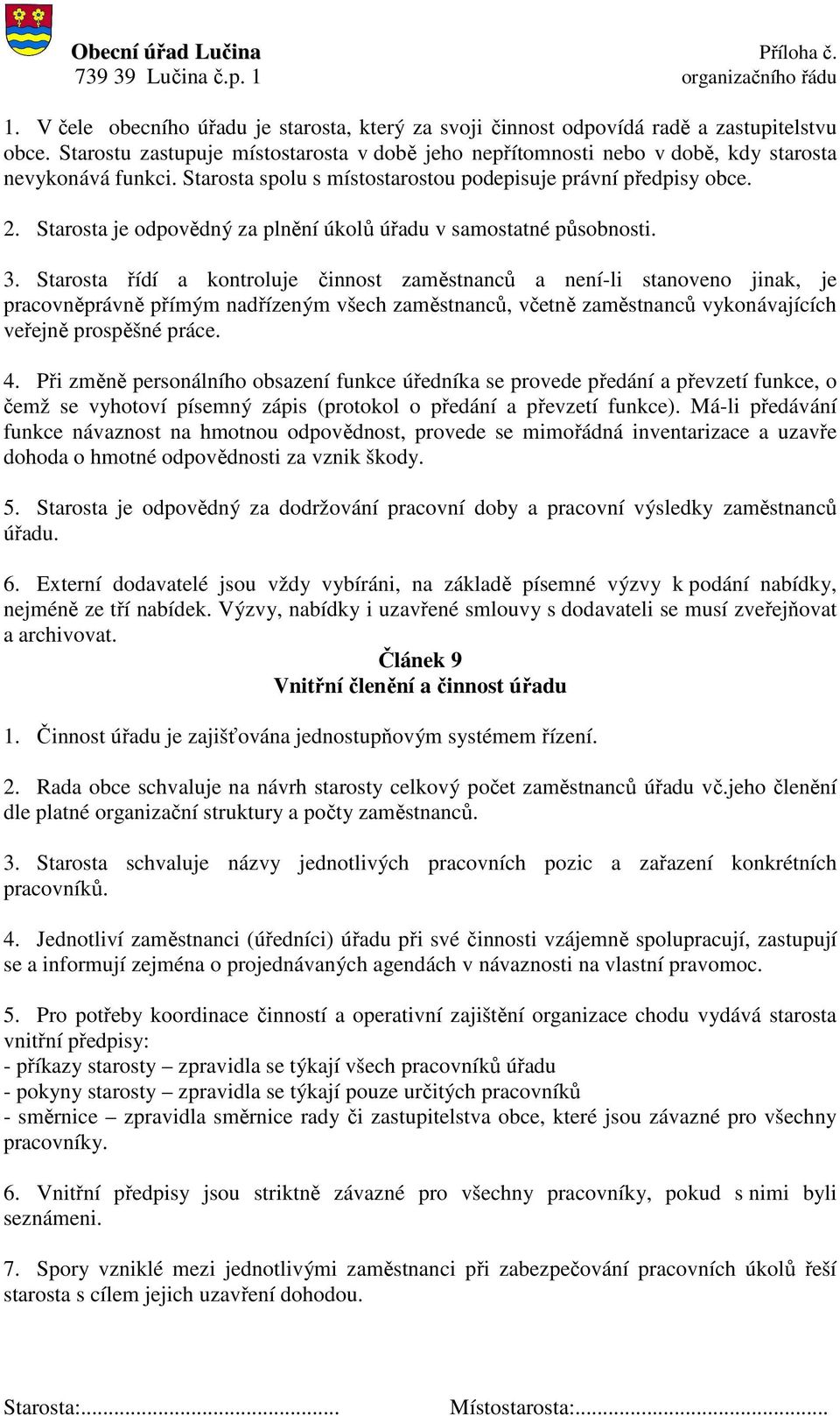 Starosta je odpovědný za plnění úkolů úřadu v samostatné působnosti. 3.