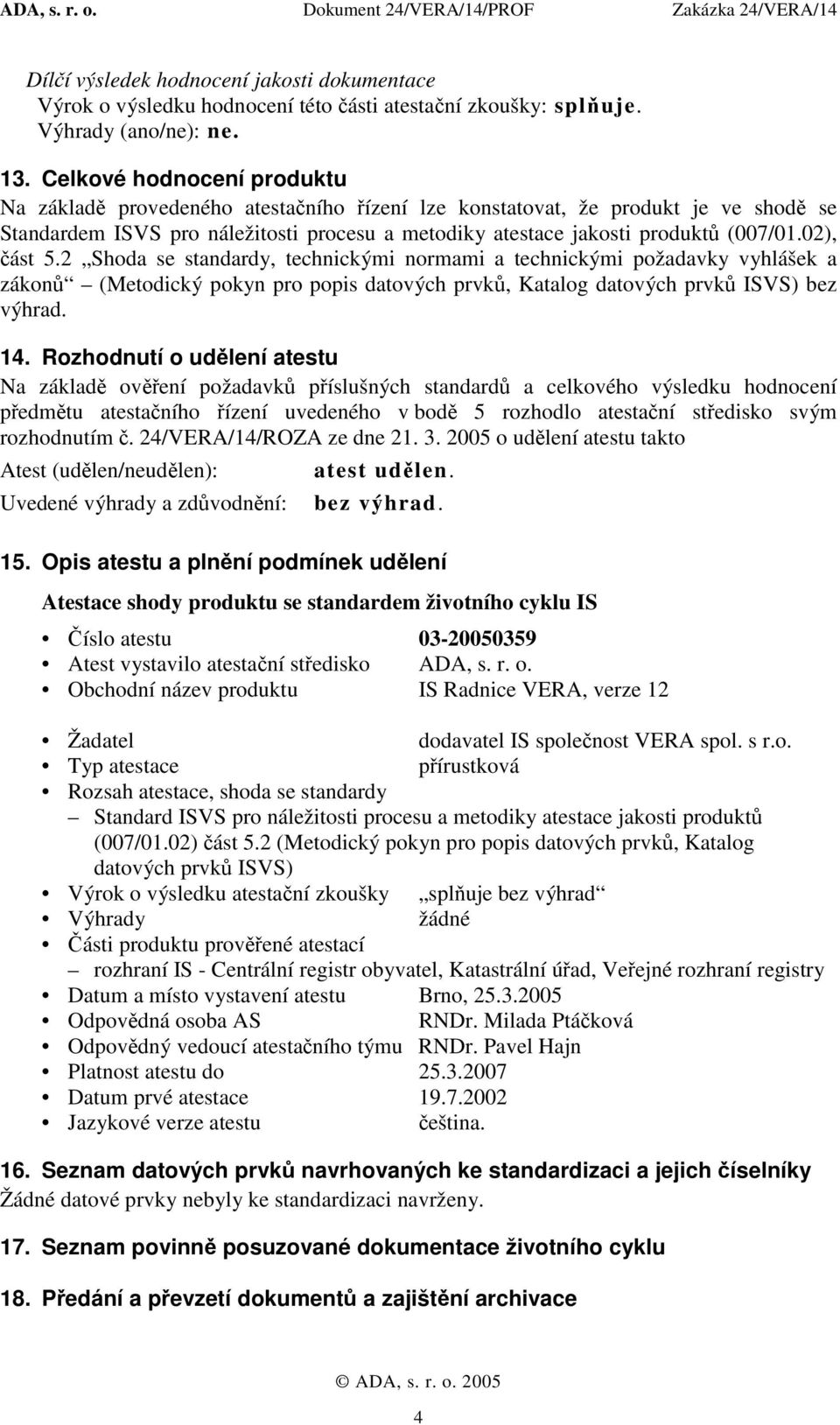 02), (Metodický pokyn pro popis datových prvků, Katalog datových prvků ISVS) bez výhrad. 14.