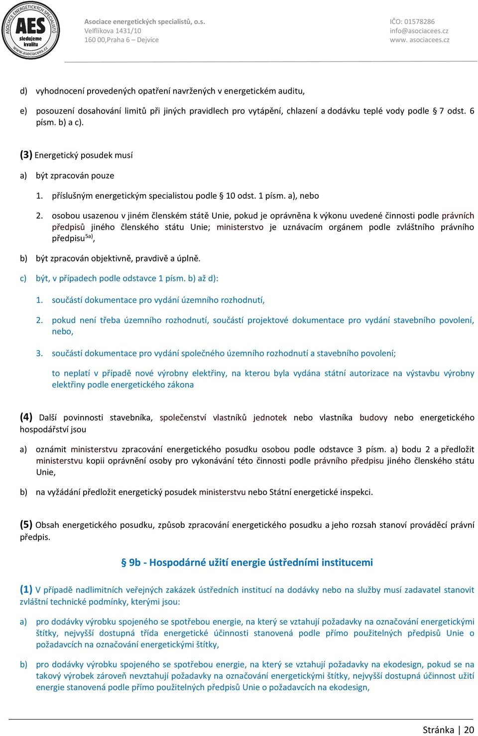 osobou usazenou v jiném členském státě Unie, pokud je oprávněna k výkonu uvedené činnosti podle právních předpisů jiného členského státu Unie; ministerstvo je uznávacím orgánem podle zvláštního