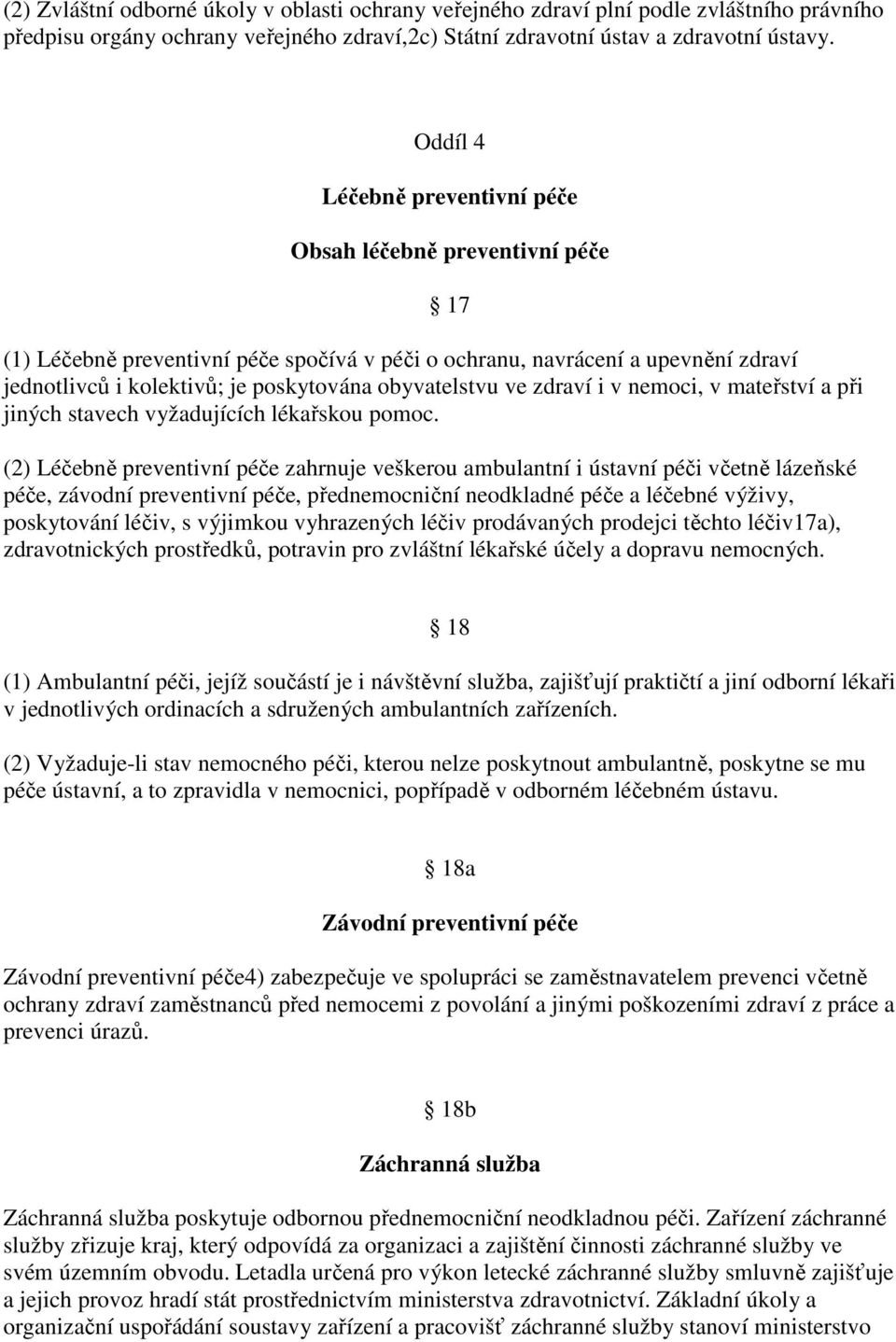 obyvatelstvu ve zdraví i v nemoci, v mateřství a při jiných stavech vyžadujících lékařskou pomoc.