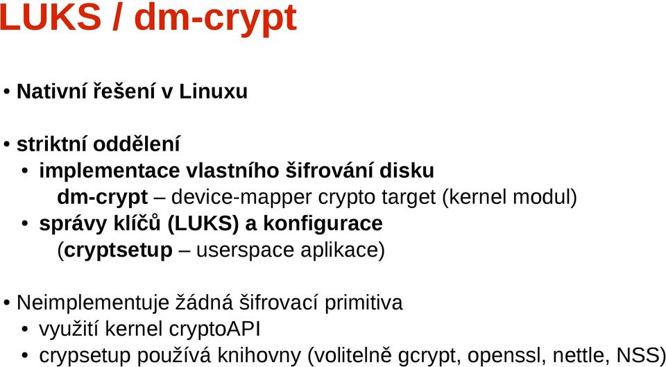 (LUKS) a konfigurace (cryptsetup userspace aplikace) Neimplementuje žádná šifrovací