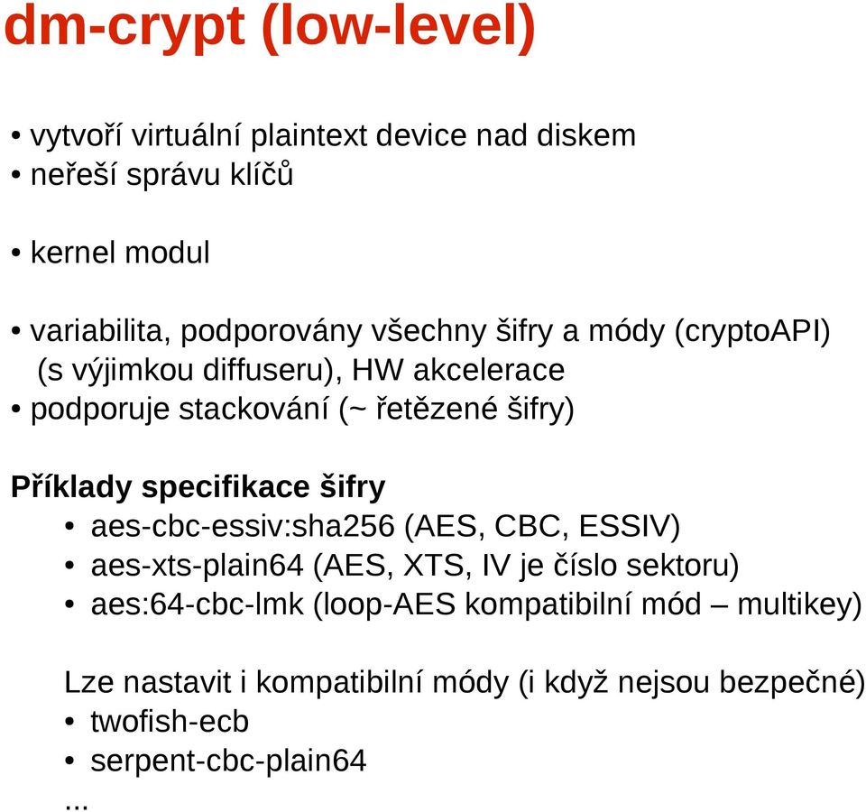 Příklady specifikace šifry aes-cbc-essiv:sha256 (AES, CBC, ESSIV) aes-xts-plain64 (AES, XTS, IV je číslo sektoru)