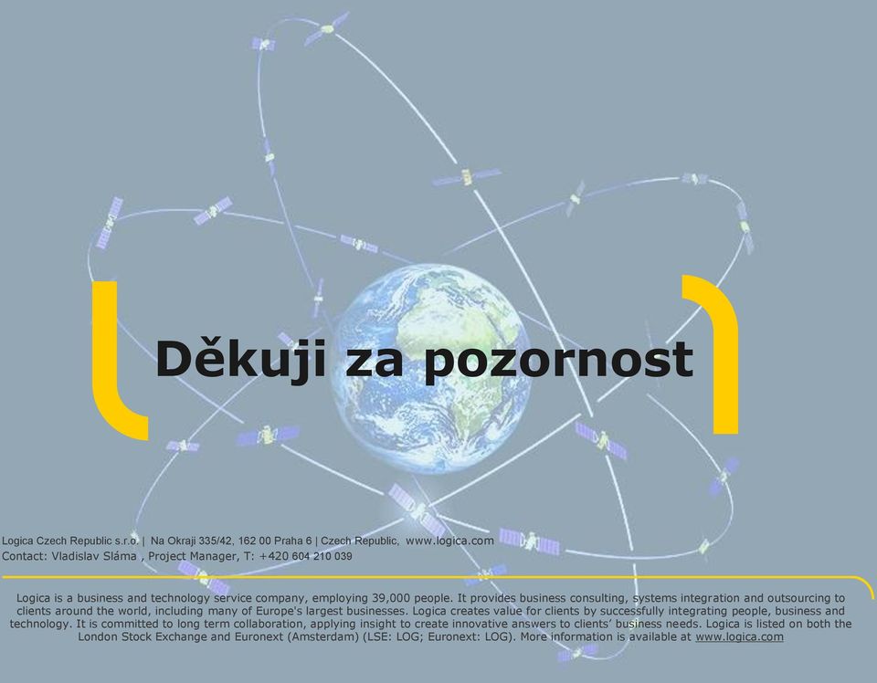 It provides business consulting, systems integration and outsourcing to clients around the world, including many of Europe's largest businesses.