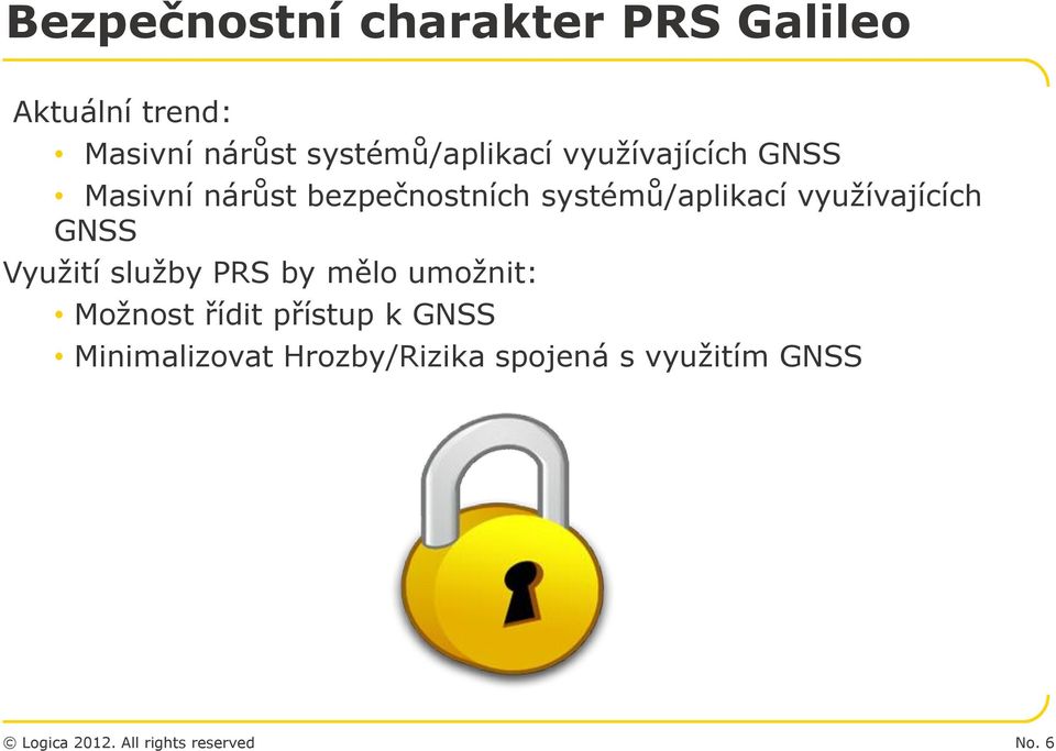 systémů/aplikací využívajících GNSS Využití služby PRS by mělo umožnit: