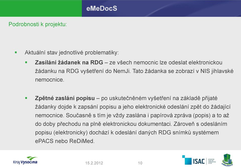 Zpětné zaslání popisu po uskutečněném vyšetření na základě přijaté žádanky dojde k zapsání popisu a jeho elektronické odeslání zpět do žádající