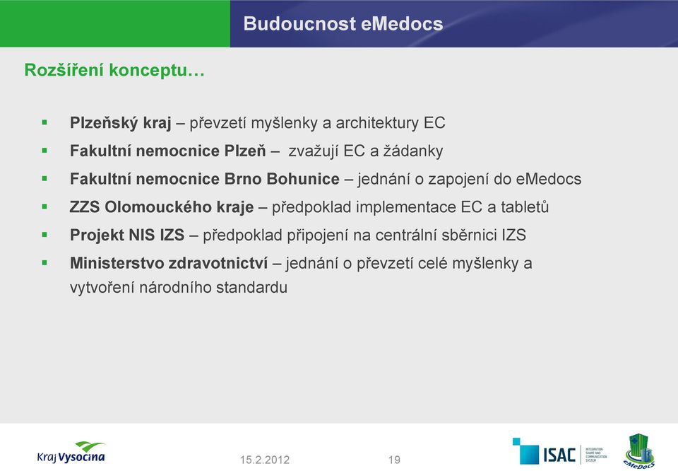 Olomouckého kraje předpoklad implementace EC a tabletů Projekt NIS IZS předpoklad připojení na