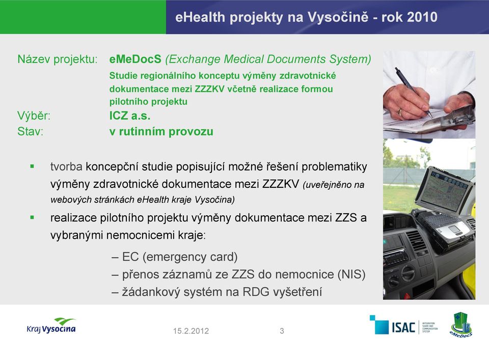 v rutinním provozu tvorba koncepční studie popisující možné řešení problematiky výměny zdravotnické dokumentace mezi ZZZKV (uveřejněno na webových