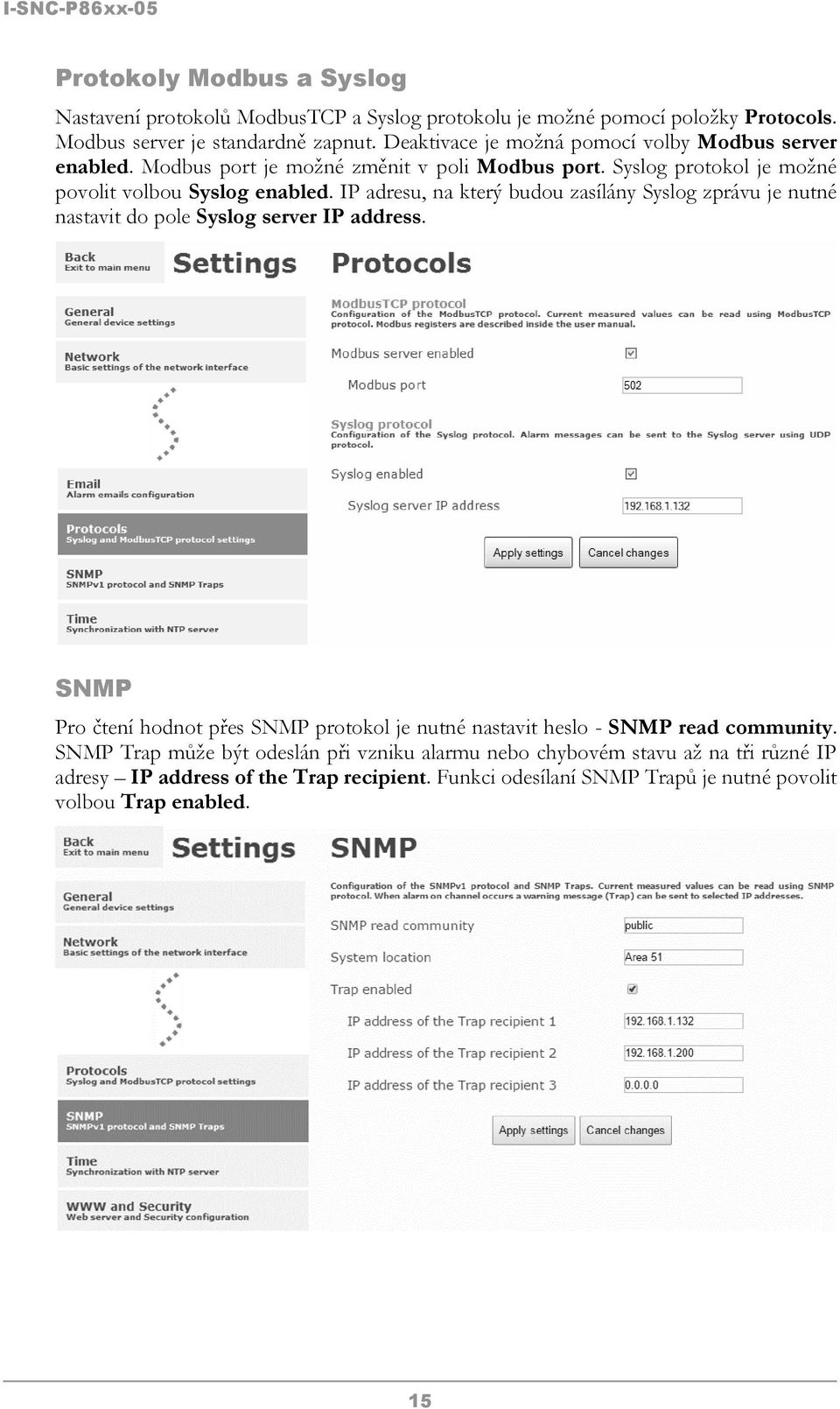 IP adresu, na který budou zasílány Syslog zprávu je nutné nastavit do pole Syslog server IP address.