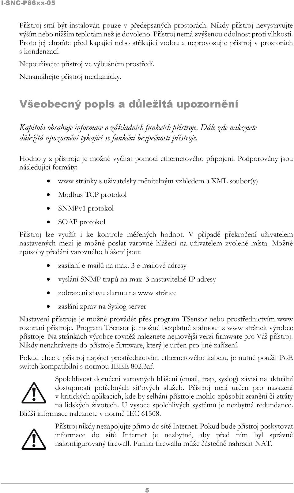 Všeobecný popis a důležitá upozornění Kapitola obsahuje informace o základních funkcích přístroje. Dále zde naleznete důležitá upozornění tykající se funkční bezpečnosti přístroje.