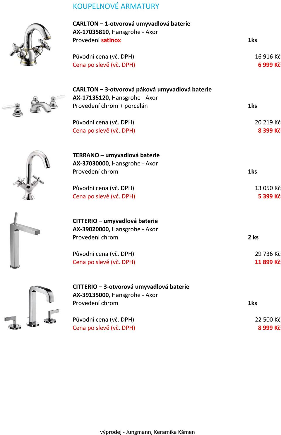 baterie AX 37030000, Hansgrohe Axor 13 050 Kč 5 399 Kč CITTERIO umyvadlová baterie AX 39020000, Hansgrohe Axor 2 ks 29 736