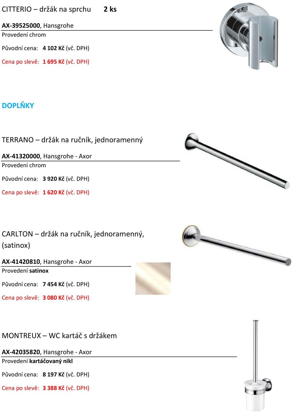 DPH) CARLTON držák na ručník, (satinox) AX 41420810, Hansgrohe Axor Provedení satinox 7 454 Kčč (vč.