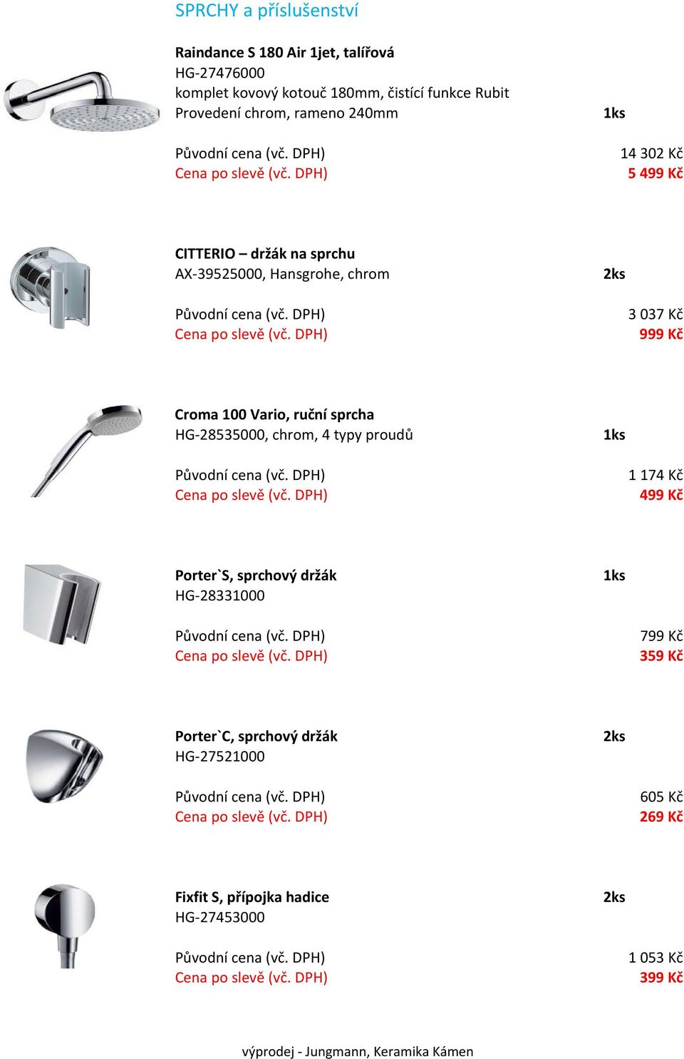 ruční sprcha HG 28535000, chrom, 4 typy proudů 1 174 Kč 499 Kč Porter`S, sprchový držák HG 28331000 799 Kč 359 Kč Porter`C,