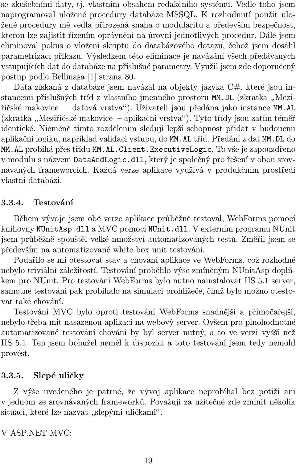 Dále jsem eliminoval pokus o vložení skriptu do databázového dotazu, čehož jsem dosáhl parametrizací příkazu.