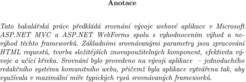 Základními srovnávanými parametry jsou zpracování HTML requestů, tvorba složitějších znovupoužitelných komponent, efektivita