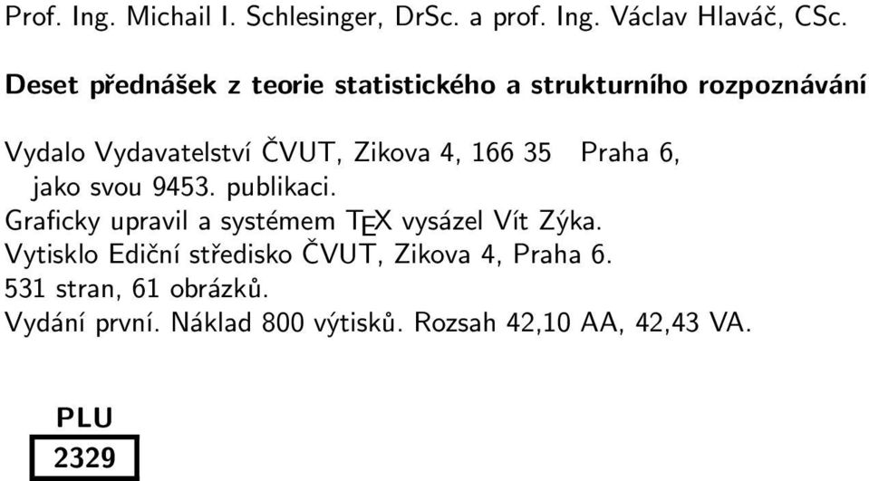 166 35 Praha 6, jako svou 9453. publikaci. Graficky upravil a systémem TEX vysáel Vít Zýka.