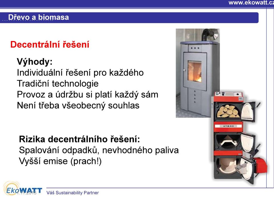 sám Není třeba všeobecný souhlas Rizika decentrálního řešení: