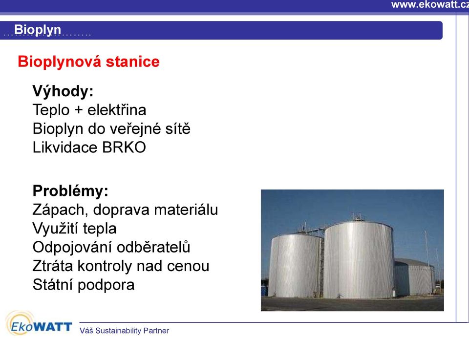 Problémy: Zápach, doprava materiálu Využití tepla