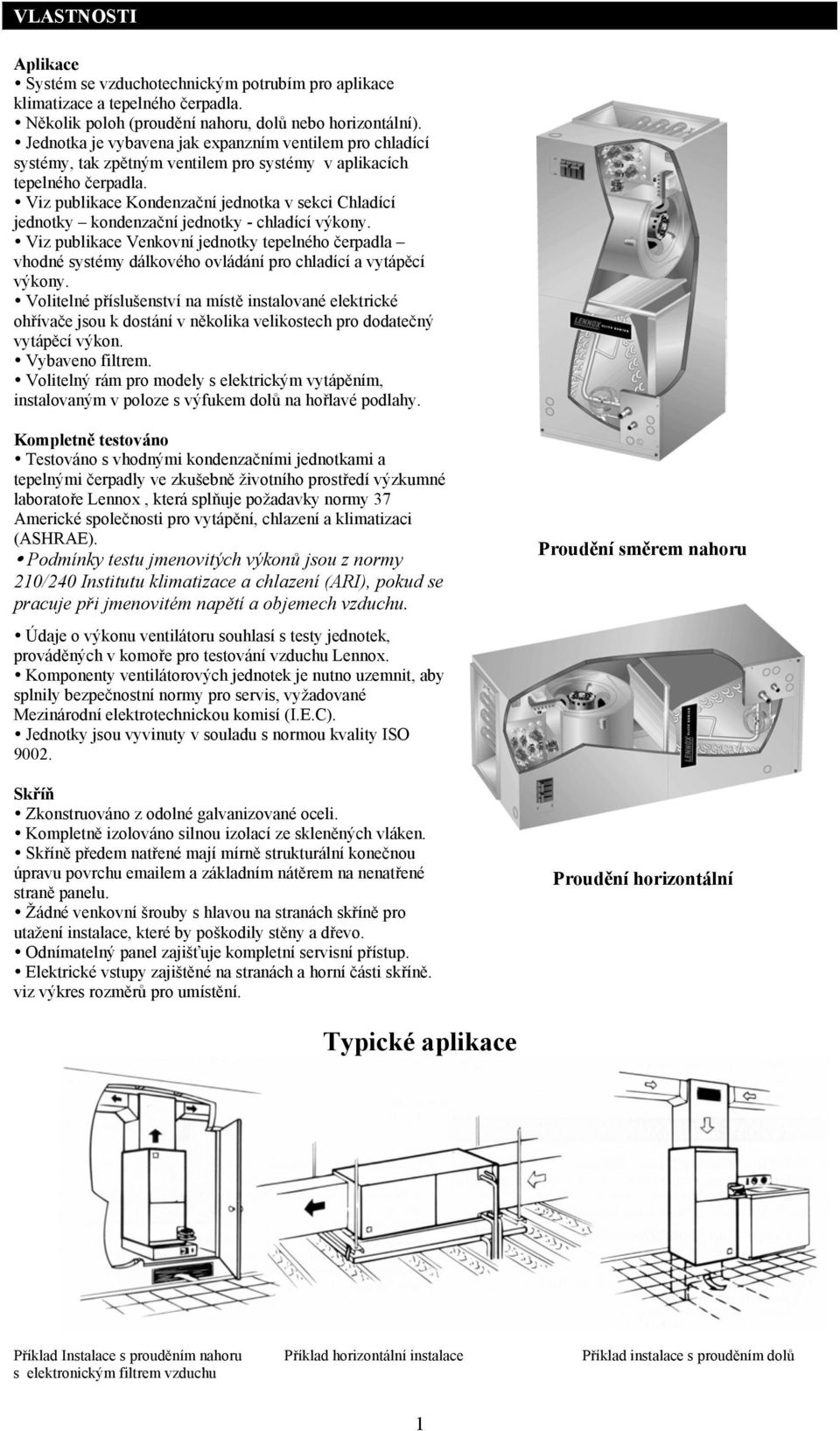 Viz publikace Kondenzační jednotka v sekci Chladící jednotky kondenzační jednotky - chladící výkony.