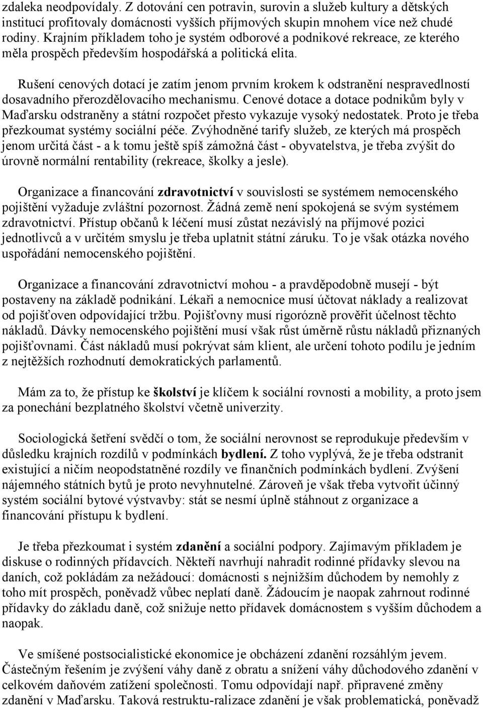 Rušení cenových dotací je zatím jenom prvním krokem k odstranění nespravedlností dosavadního přerozdělovacího mechanismu.